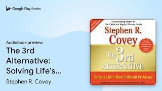 The 3rd Alternative: Solving Life's Most… by Stephen R. Covey · Audiobook preview