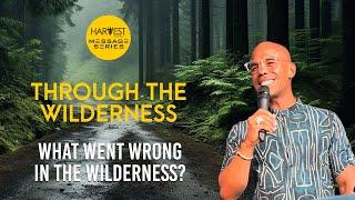 Through the Wilderness - What Went Wrong in the Wilderness? - Bishop Kevin Foreman