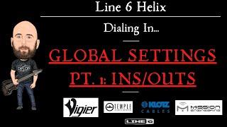 Dialing In... GLOBAL SETTINGS | Pt. 1: INS/OUTS PAGE (Line 6 Helix)