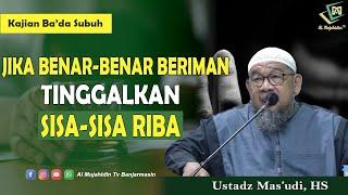 "TINGGALKAN SISA-SISA RIBA"  - Ustadz Mas'udi, HS (Al Mujahidin TV)