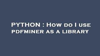 PYTHON : How do I use pdfminer as a library