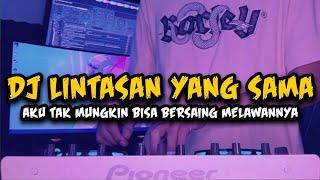 DJ AKU TAK MUNGKIN BISA BERSAING MELAWANNYA - DJ LINTASAN YANG SAMA REMIX TERBARU 2025