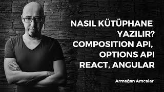 Nasıl kütüphane yazılır? Composition API, Options API, React, Angular