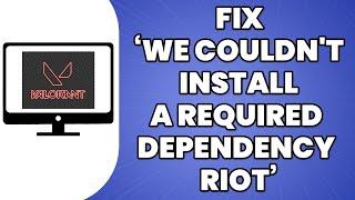 How To Fix We Couldn't Install A Required Dependency Riot 2023