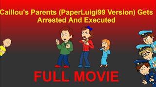 Caillou’s Parents (PaperLuigi99 Version) Gets Arrested And Executed (Full Movie) (2024 flim)