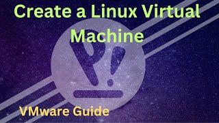 Create a Linux Virtual Machine: VMware Guide