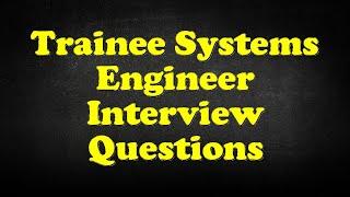 Trainee Systems Engineer Interview Questions