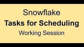 Snowflake Tasks - Working Session