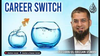 How to Switch Your Career? | پیشہ کیسے تبدیل کریں؟ | Zeeshan Usmani