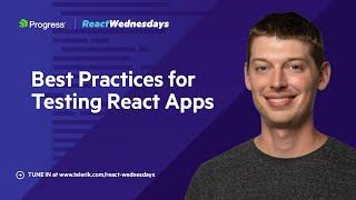 React Wednesdays: Best Practices for Testing React Apps