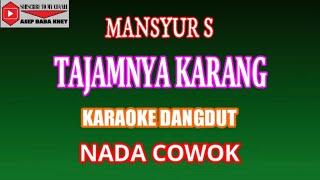 KARAOKE DANGDUT TAJAMNYA KARANG - MANSYUR S (COVER) NADA COWOK