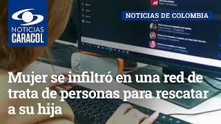 Mujer se infiltró en una red de trata de personas para rescatar a su hija