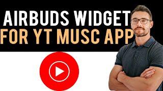  How to Use Airbuds Widget with YouTube Music (Full Guide)