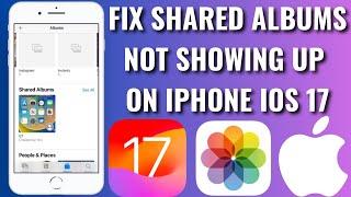 How To Fix Shared Albums Not Showing Up On iPhone iOs 16/17