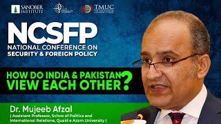 How Do India & Pakistan View Each Other? | Dr. Mujeeb Afzal | NCSFP