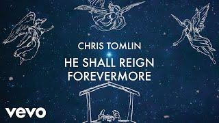 Chris Tomlin - He Shall Reign Forevermore (Lyric Video) (Tomlin Christmas)