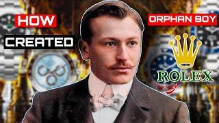 How an Orphan boy created World most expensive Watch Company Rolex!!!