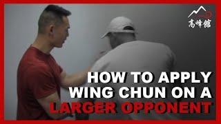 How to Apply Wing Chun on a Larger Opponent