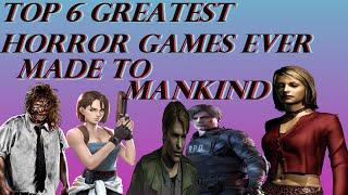 Top 6 Greatest Horror games ever made to Mankind