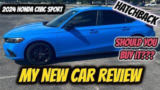 MY NEW CAR: 2024 Honda Civic Sport Hatchback.. CAR REVIEW  (Should you get it???)