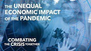 The Unequal Economic Impact of the Pandemic | Combating the Crisis Together