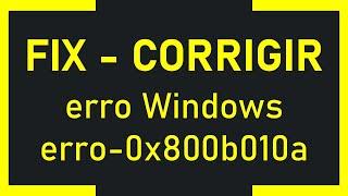 Erro Windows erro-0x800b010a - Corrigir - Fix