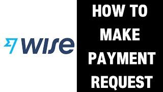How to Make Payment Request on Wise (2024)