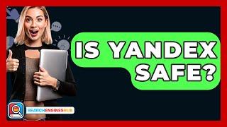 Is Yandex Safe? - SearchEnginesHub.com