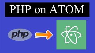 How to run PHP on Atom Editor