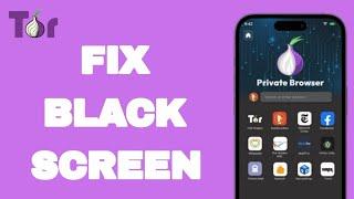 How To Fix And Solve Black Screen On Tor Browser App | Easy Fix