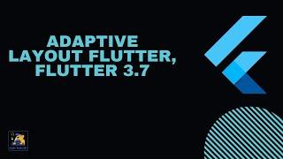 Flutter Adaptive Layouts | Flutter 3.7