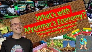 A quick lesson on Myanmar's economy! Cartography and Geography club: S3E12