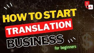 How to Start a Translation BUSINESS Online - Translation Agency Business Plan