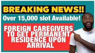 Over 15,000 slots available to foreign caregivers with automatic permanent residence in Canada