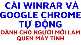 Hướng dẫn cài Winrar và Google Chrome nhanh gọn cho người mới sử dụng làm quen máy tính