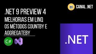 .NET 9 Preview 4 - melhorias em LINQ: os métodos CountBy e AggregateBy