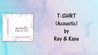 T-Shirt (Acoustic) Lyrics Video - Rey & Kaye