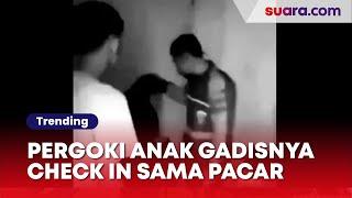 Viral Video Bapak Pergoki Anak Perempuannya Check In Hotel Bareng Pacar: Bapak Jaga Kamu, Malah Kaya