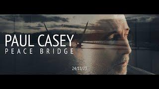 Paul Casey - Peace Bridge OFFICIAL VIDEO