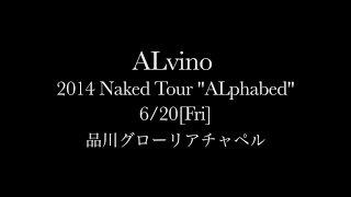 ALvino / 2014.6.20 品川グローリアチャペル [Naked Tour "ALphabed" ]