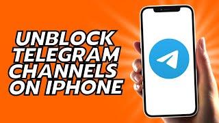How To Unblock Telegram Channels On iPhone