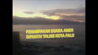 MERINDING "PENAMPAKAN SUARA ANEH TERDENGAR DIPANTAI PALU"