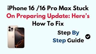 iPhone 16 /16 Pro Max Stuck On Preparing Update: Here’s How To Fix