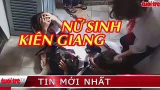  NÓNG | Xôn xao clip 3 nữ sinh lớp 7 bị đánh ở Kiên Giang