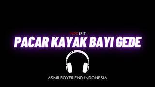 ASMR Cowok - Pacar Kayak Bayi Gede | ASMR Boyfriend Indonesia Roleplay