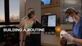 BUILDING A ROUTINE: Increasing Productivity & Creating Healthy Habits (day in the life)