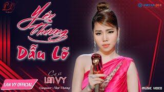 YÊU THƯƠNG DẪU LỠ - LAN VY I MV 4K MUSIC MỚI NHẤT I ALBUM VOL1