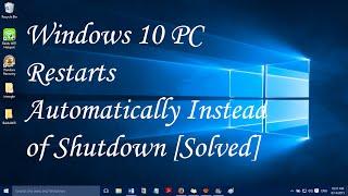 Windows 10 PC Restarts automatically instead of shutdown [SOLVED}