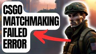 How To Fix CSGO Matchmaking Failed Error | Matchmaking Not Working [New & Updated 2024]
