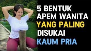 TAK BANYAK YANG TAHU, INILAH BENTUK APEM WANITA YANG PALING DISUKAI KAUM PRIA